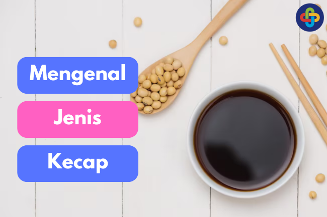 Kecap: Jenis – Jenis Kecap Yang Perlu Kamu Tau